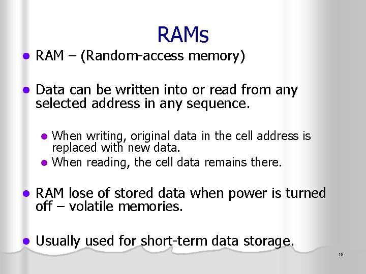 RAMs l RAM – (Random-access memory) l Data can be written into or read