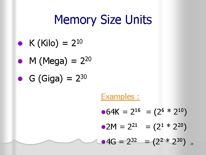 Memory Size Units l K (Kilo) = 210 l M (Mega) = 220 l
