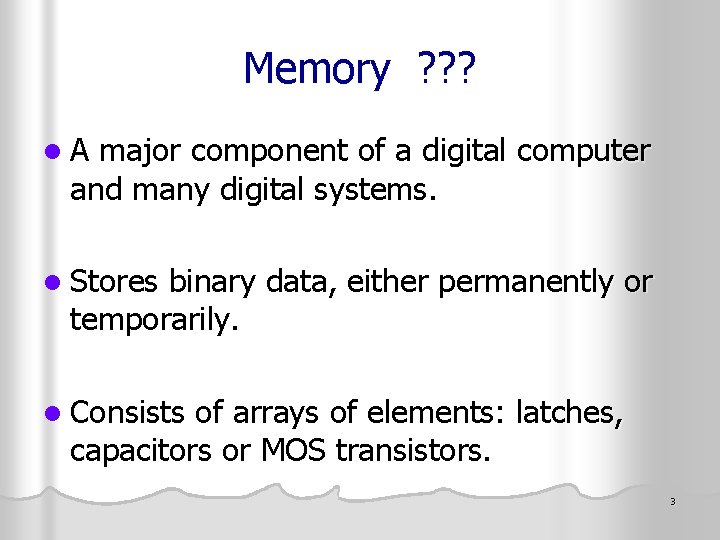 Memory ? ? ? l A major component of a digital computer and many