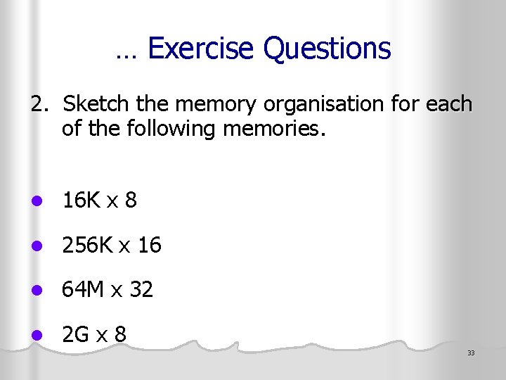 … Exercise Questions 2. Sketch the memory organisation for each of the following memories.
