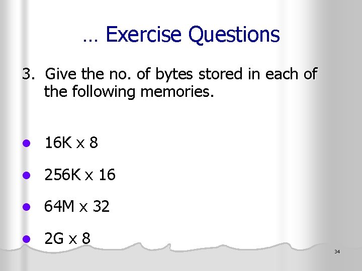 … Exercise Questions 3. Give the no. of bytes stored in each of the