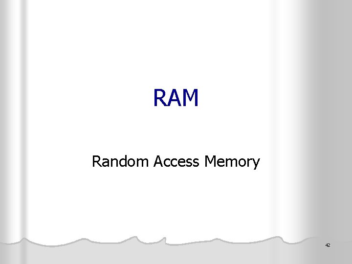 RAM Random Access Memory 42 