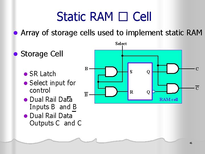 Static RAM � Cell l Array of storage cells used to implement static RAM