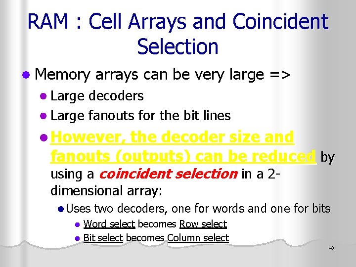 RAM : Cell Arrays and Coincident Selection l Memory arrays can be very large