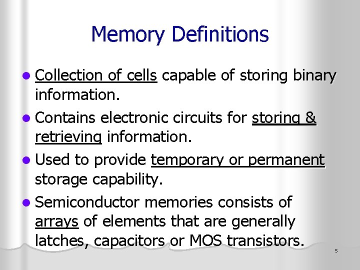 Memory Definitions l Collection of cells capable of storing binary information. l Contains electronic