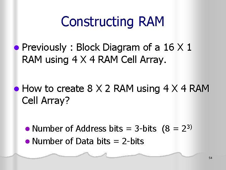 Constructing RAM l Previously : Block Diagram of a 16 X 1 RAM using