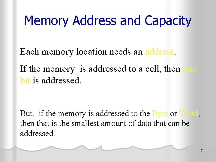 Memory Address and Capacity Each memory location needs an address. If the memory is