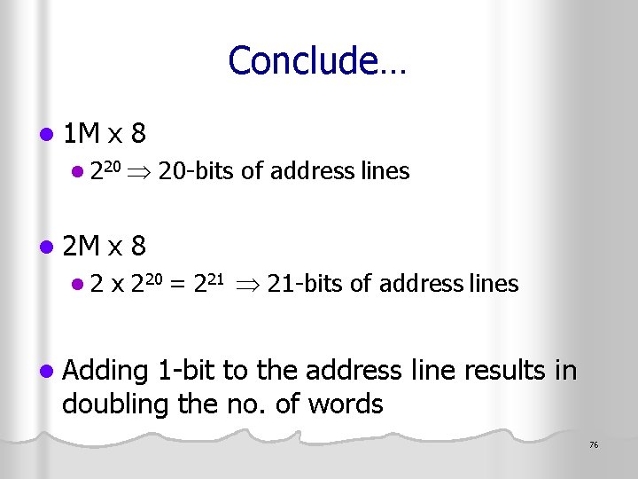 Conclude… l 1 M x 8 l 220 20 -bits of address lines l