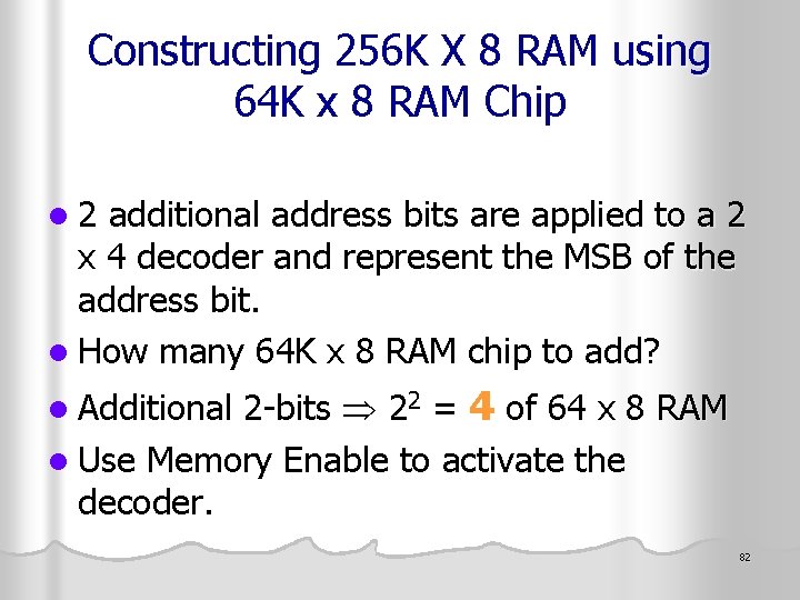 Constructing 256 K X 8 RAM using 64 K x 8 RAM Chip l