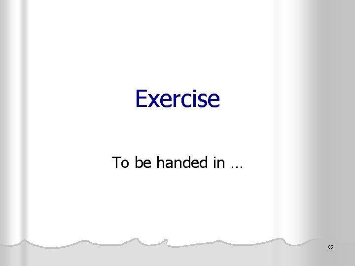 Exercise To be handed in … 85 