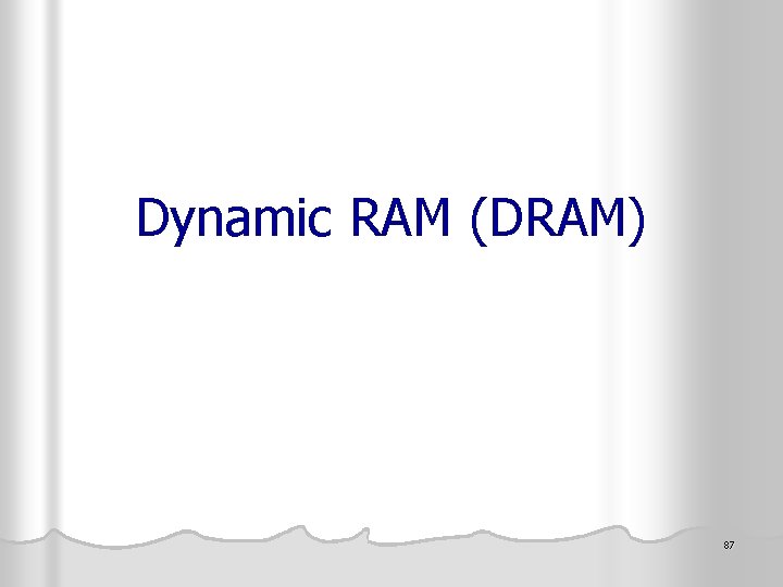 Dynamic RAM (DRAM) 87 