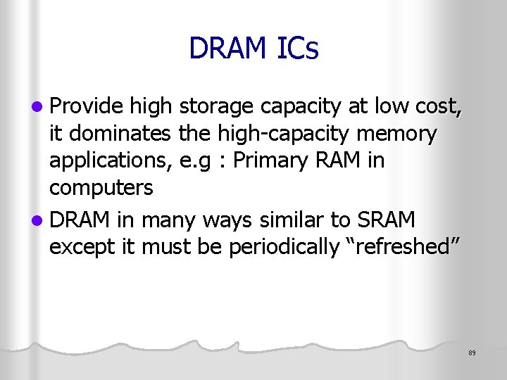 DRAM ICs l Provide high storage capacity at low cost, it dominates the high-capacity