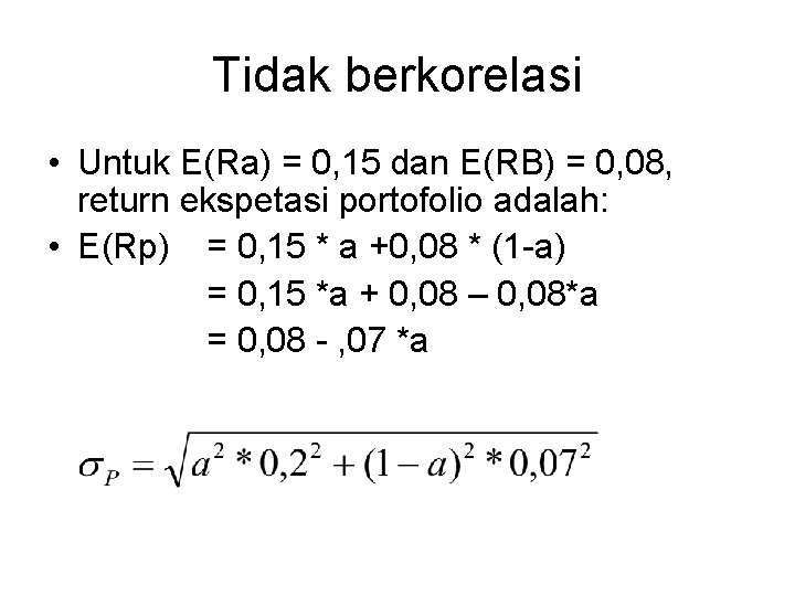 Tidak berkorelasi • Untuk E(Ra) = 0, 15 dan E(RB) = 0, 08, return