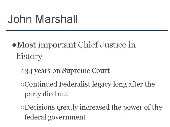 John Marshall ●Most important Chief Justice in history ○34 years on Supreme Court ○Continued