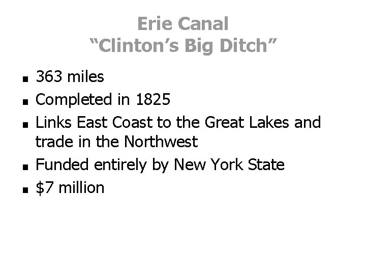 Erie Canal “Clinton’s Big Ditch” ■ ■ ■ 363 miles Completed in 1825 Links