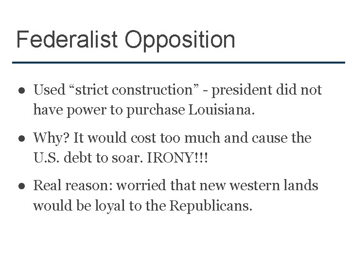 Federalist Opposition ● Used “strict construction” - president did not have power to purchase