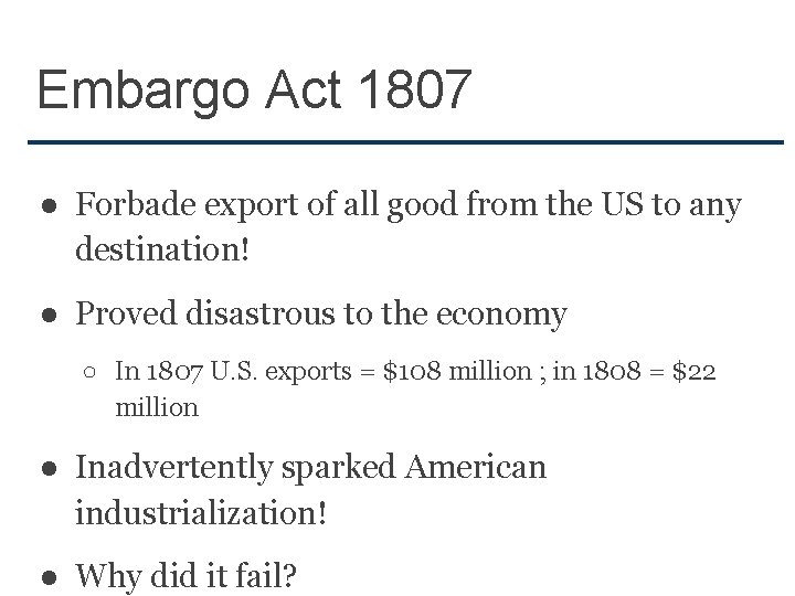 Embargo Act 1807 ● Forbade export of all good from the US to any