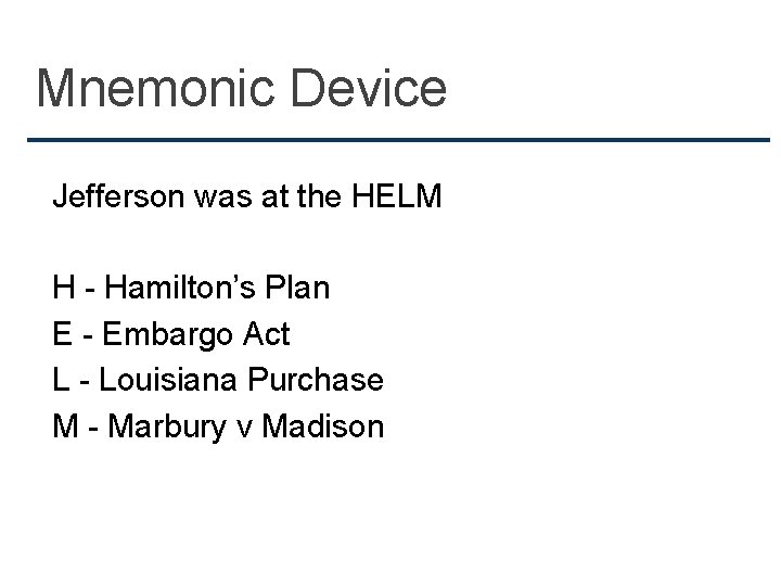 Mnemonic Device Jefferson was at the HELM H - Hamilton’s Plan E - Embargo