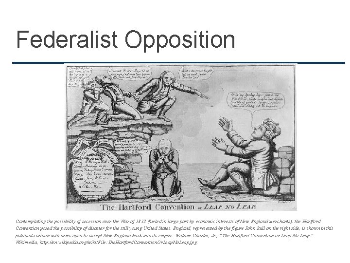 Federalist Opposition Contemplating the possibility of secession over the War of 1812 (fueled in
