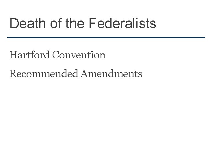 Death of the Federalists Hartford Convention Recommended Amendments 