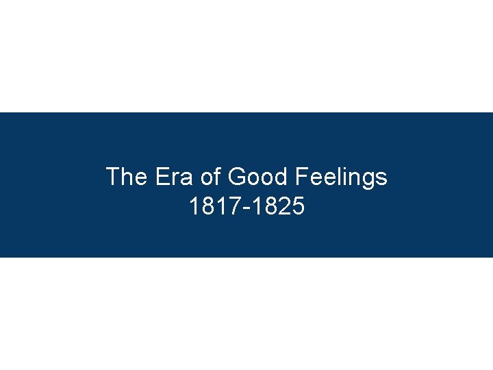 The Era of Good Feelings 1817 -1825 