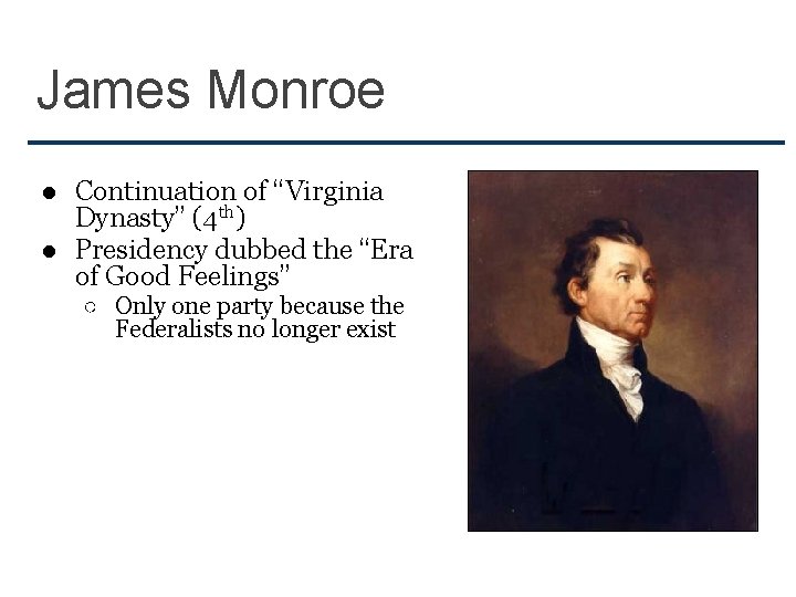James Monroe ● Continuation of “Virginia Dynasty” (4 th) ● Presidency dubbed the “Era