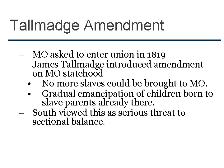 Tallmadge Amendment – MO asked to enter union in 1819 – James Tallmadge introduced