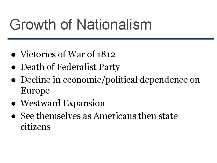 Growth of Nationalism ● Victories of War of 1812 ● Death of Federalist Party
