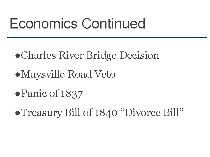 Economics Continued ●Charles River Bridge Decision ●Maysville Road Veto ●Panic of 1837 ●Treasury Bill