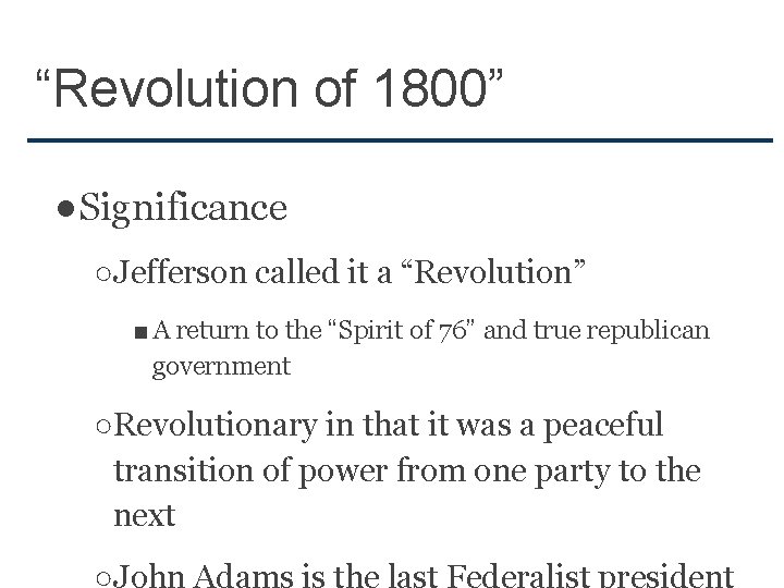 “Revolution of 1800” ●Significance ○Jefferson called it a “Revolution” ■ A return to the