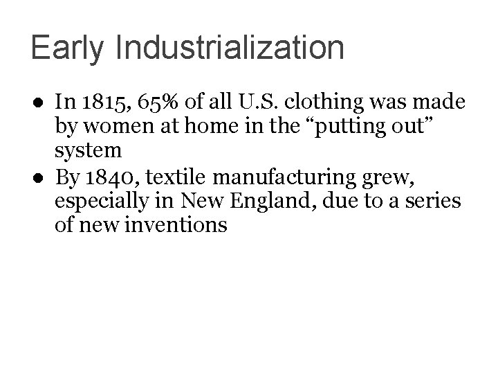 Early Industrialization ● In 1815, 65% of all U. S. clothing was made by