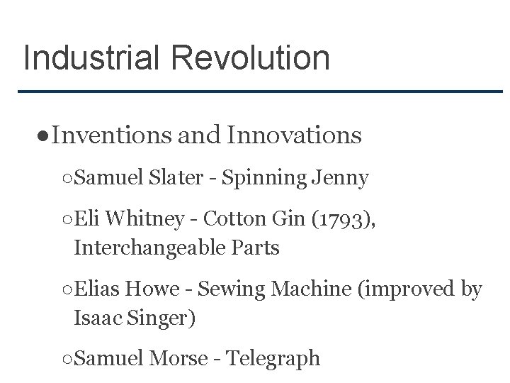 Industrial Revolution ●Inventions and Innovations ○Samuel Slater - Spinning Jenny ○Eli Whitney - Cotton