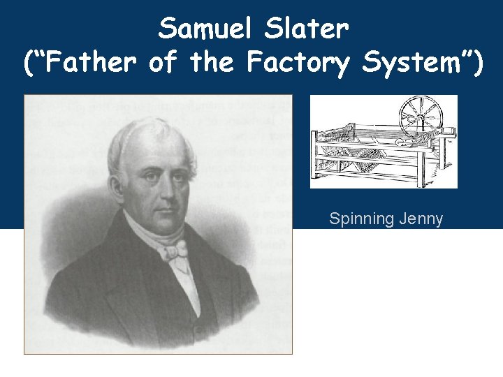 Samuel Slater (“Father of the Factory System”) Spinning Jenny 