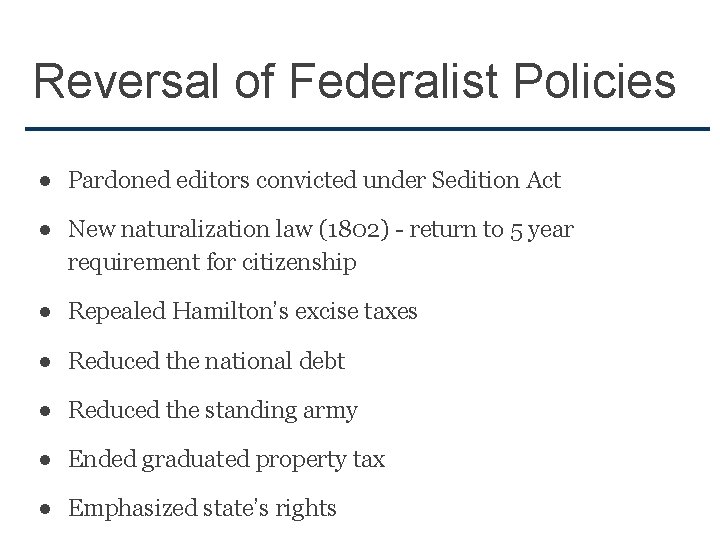 Reversal of Federalist Policies ● Pardoned editors convicted under Sedition Act ● New naturalization