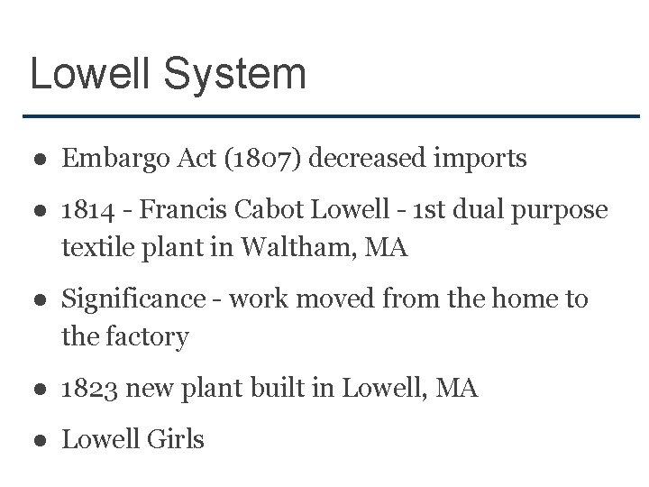 Lowell System ● Embargo Act (1807) decreased imports ● 1814 - Francis Cabot Lowell