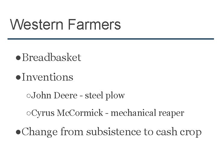 Western Farmers ●Breadbasket ●Inventions ○John Deere - steel plow ○Cyrus Mc. Cormick - mechanical