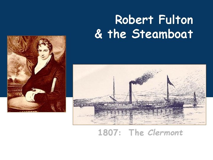 Robert Fulton & the Steamboat 1807: The Clermont 