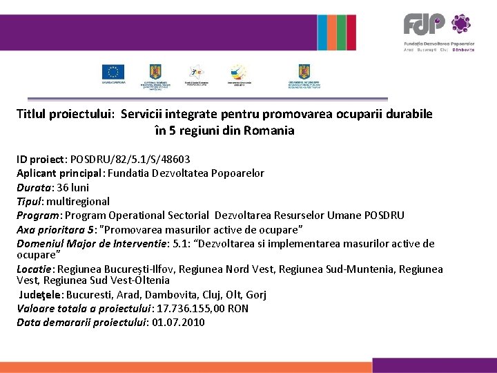 Titlul proiectului: Servicii integrate pentru promovarea ocuparii durabile în 5 regiuni din Romania ID