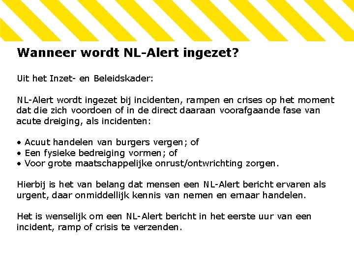 Wanneer wordt NL-Alert ingezet? Uit het Inzet- en Beleidskader: NL-Alert wordt ingezet bij incidenten,