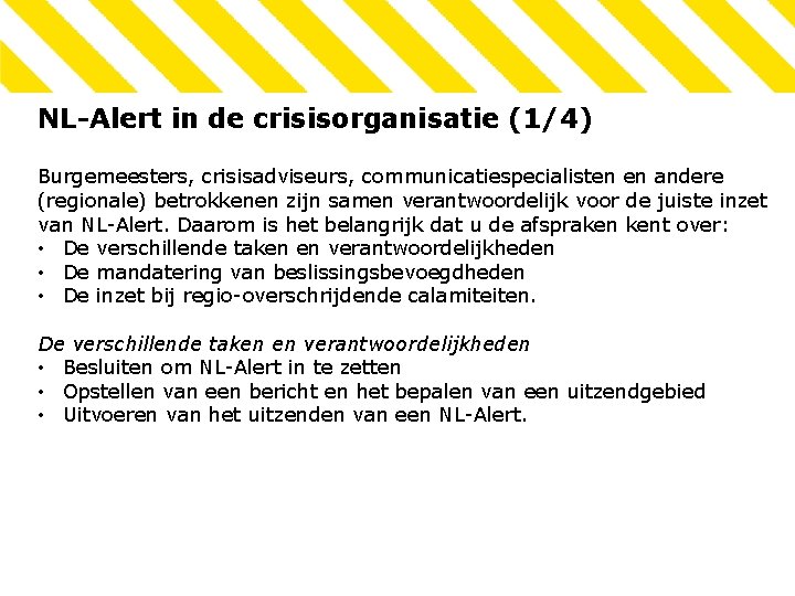 NL-Alert in de crisisorganisatie (1/4) Burgemeesters, crisisadviseurs, communicatiespecialisten en andere (regionale) betrokkenen zijn samen