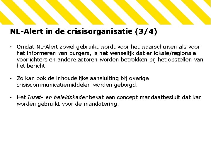 NL-Alert in de crisisorganisatie (3/4) • Omdat NL-Alert zowel gebruikt wordt voor het waarschuwen