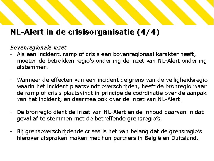 NL-Alert in de crisisorganisatie (4/4) Bovenregionale inzet • Als een incident, ramp of crisis