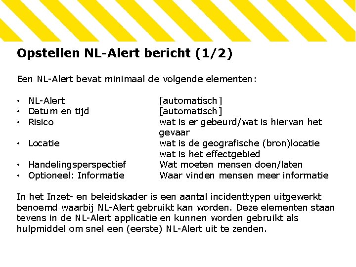 Opstellen NL-Alert bericht (1/2) Een NL-Alert bevat minimaal de volgende elementen: • NL-Alert •