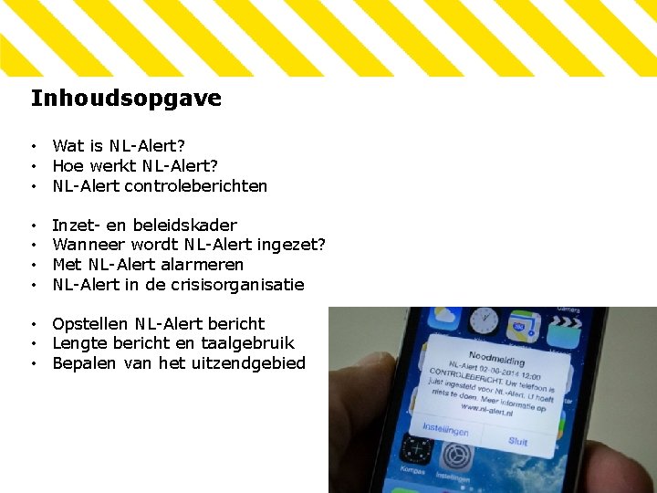 Inhoudsopgave • Wat is NL-Alert? • Hoe werkt NL-Alert? • NL-Alert controleberichten • •