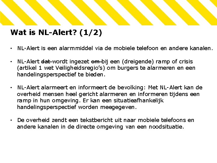 Wat is NL-Alert? (1/2) • NL-Alert is een alarmmiddel via de mobiele telefoon en