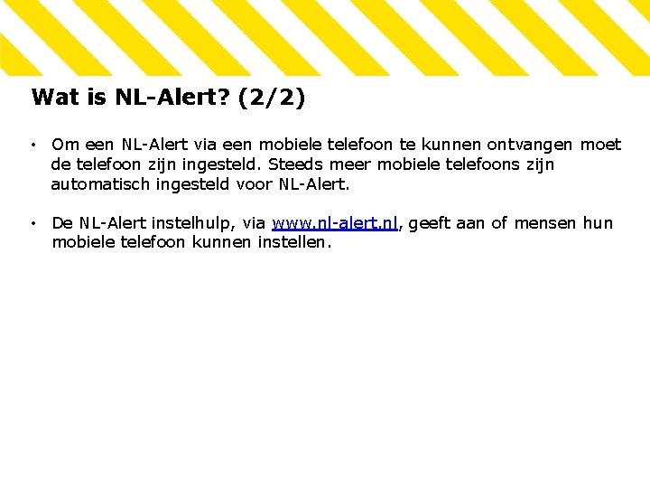 Wat is NL-Alert? (2/2) • Om een NL-Alert via een mobiele telefoon te kunnen