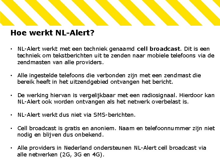 Hoe werkt NL-Alert? • NL-Alert werkt met een techniek genaamd cell broadcast. Dit is