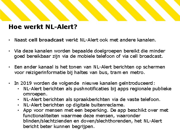 Hoe werkt NL-Alert? • Naast cell broadcast werkt NL-Alert ook met andere kanalen. •