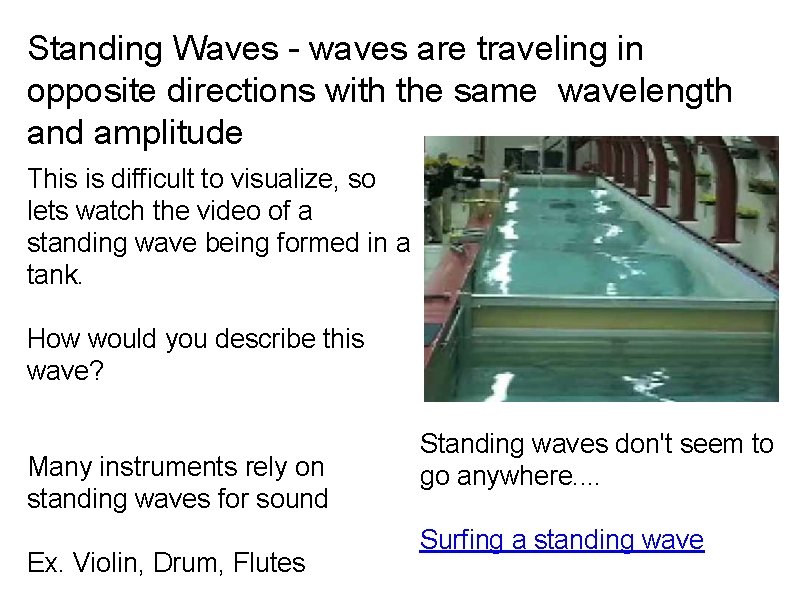 Standing Waves - waves are traveling in opposite directions with the same wavelength and