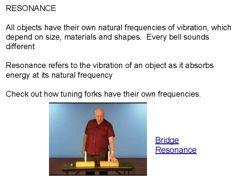RESONANCE All objects have their own natural frequencies of vibration, which depend on size,